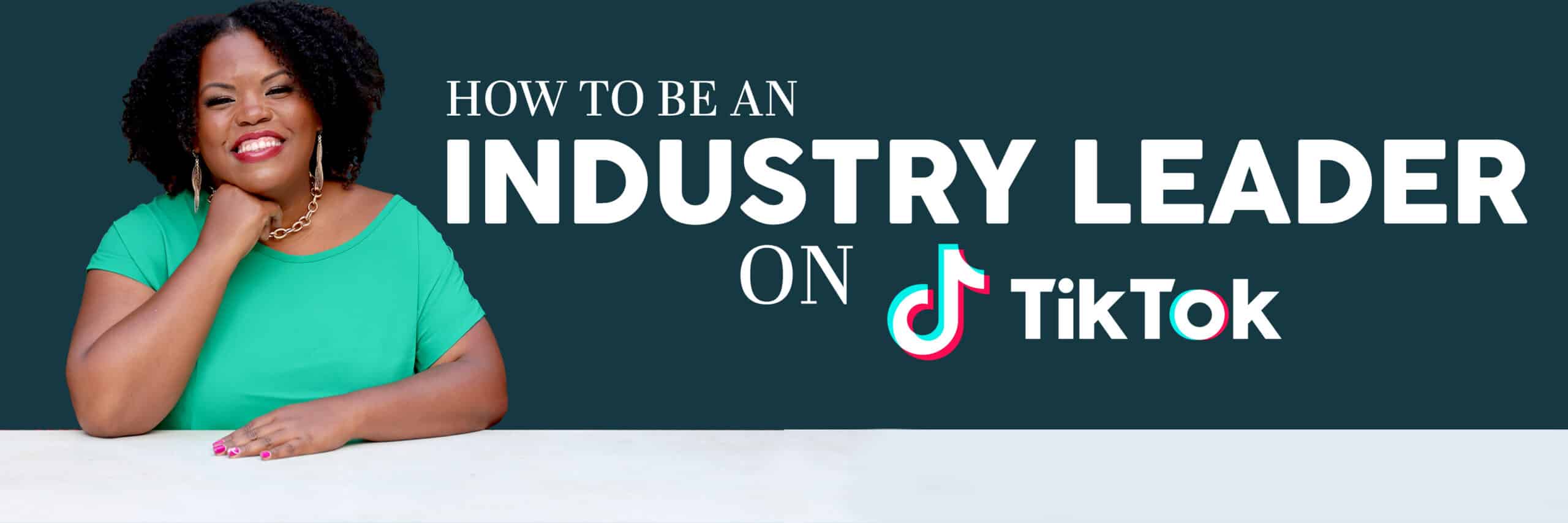 How To Be An Industry Leader on TikTok