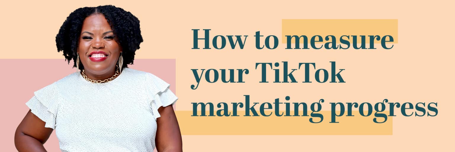 How to measure your TikTok marketing progress - Keenya Kelly
